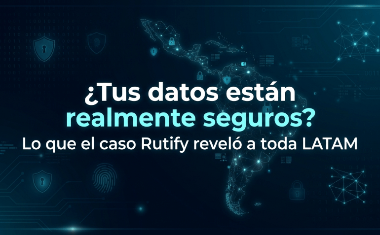 ¿Tus datos están realmente seguros? Lo que el caso Rutify reveló a toda LATAM