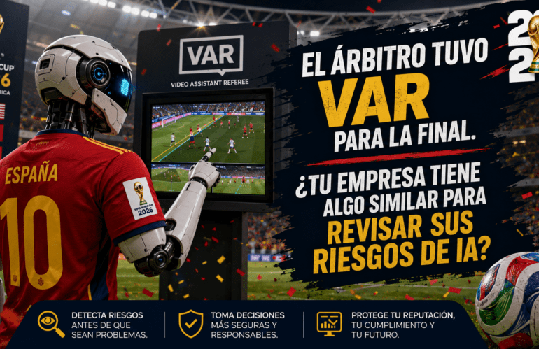 El árbitro tuvo VAR para la final. ¿Tu empresa tiene algo similar para revisar sus riesgos de IA?