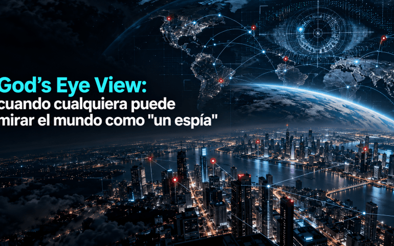God’s Eye View: cuando cualquiera puede mirar el mundo como «un espía»