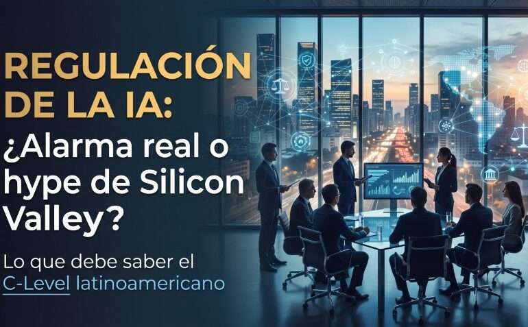 Regulación de la IA: ¿alarma real o hype de Silicon Valley? Lo que debe saber el C-Level latinoamericano